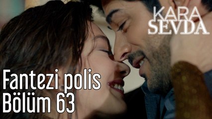 Kara Sevda 63. Bölüm Fantezi Polis