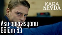 Kara Sevda 63. Bölüm Asu Operasyonu