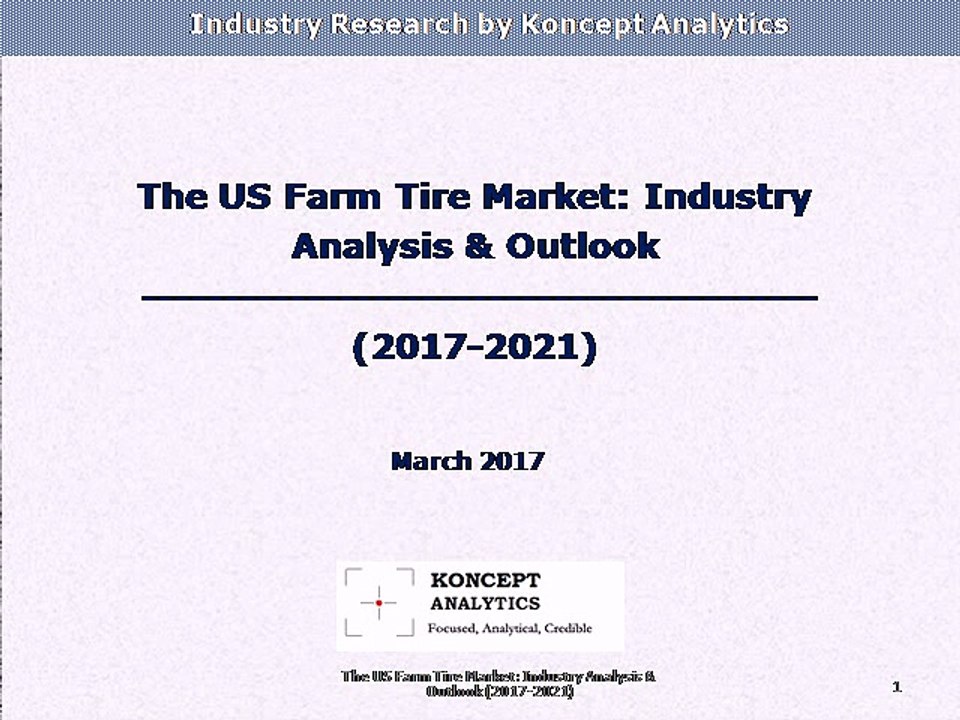 The US Farm Tire Market: Industry Analysis & Outlook (2017-2021) - Koncept Analytics