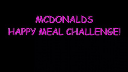 MCDONALDS HAPPY MEAL CHALLENGE! YUMMYBITESTV-6nOKJnN0
