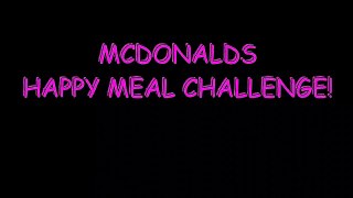 MCDONALDS HAPPY MEAL CHALLENGE! YUMMYBITESTV-6nOKJn