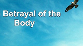 DOWNLOAD  The Betrayal of the Body book free PDF