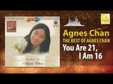 Agnes Chan - You Are 21, I Am 16 (Original Music Audio)