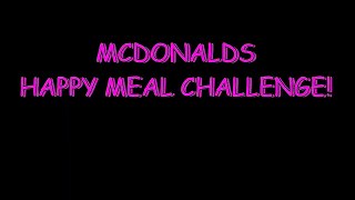 MCDONALDS HAPPY MEAL CHALLENGE! YUMMYBITESTV-6nO