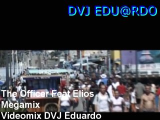 The Officer Feat Elios - Megamix (Videomix DVJ Eduardo)