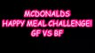 MCDONALDS HAPPY MEAL CHALLENGE! GF VS BF YUMMYBITESTV-2AV