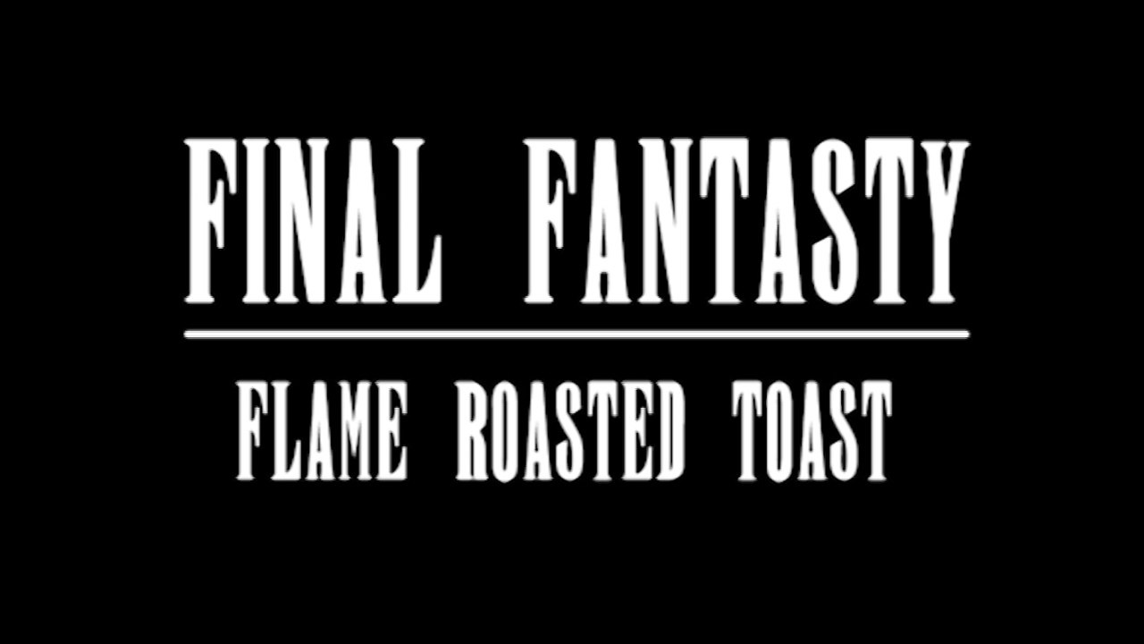 Final Fantasty - Flammengerösteter Toast