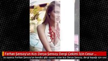 Ferhan Şensoy'un Kızı Derya Şensoy Dergi Çekimi İçin Cesur Pozlar Verdi