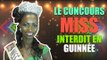 LE CONCOURS MISS INTERDIT EN GUINÉE ❌