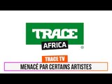 TRACE TV Menacé par certains artistes