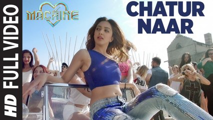 Chatur Naar Full Video Song - Machine - Mustafa, Kiara Advani &