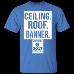 UNC - Ceiling Roof Banner Shirt, Hoodie, Tank