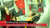 Ataşehir’de zehirlenme; 1 kişi öldü 2 kişi hastaneye kaldırıldı