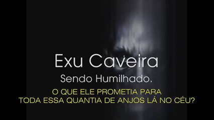 Demônio Exu Caveira confessa sua Derrota para Deus