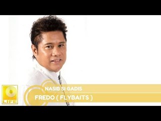 Fredo (Flybaits)- Nasib Si Gadis