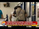 UB: Towing services sa Maynila, suspendido dahil sa reklamo ng pang-aabuso at kotong
