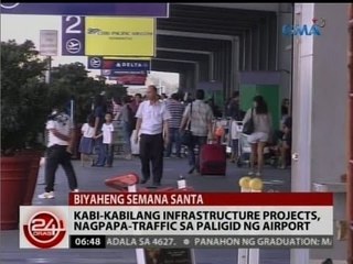 24Oras: Kabi-kabilang infrastructure projects, nagpapa-traffic sa paligid ng airport
