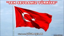 Uğur Işılak-Tek Sevdamız Türkiye