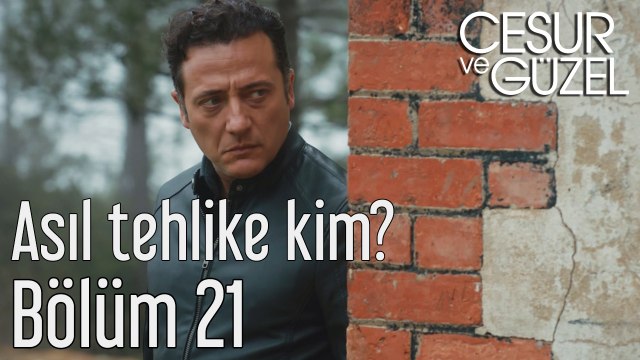 Cesur ve Güzel 21. Bölüm Asıl Tehlike Kim?