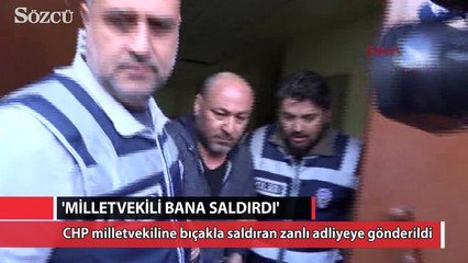 CHP milletvekiline bıçakla saldıran zanlı adliyeye gönderildi
