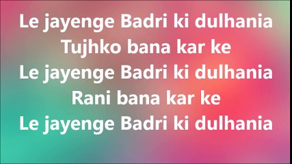 BADRI KI DULHANIYA FULL SONG WITH LYRICS - TITLE SONG _ BADRINATH KI DULHANIA