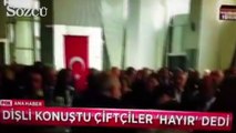 AKP’li Dişli çiftçiyi ikna edemedi: “Kararınız ne?” sorusuna “Hayır” yanıtı