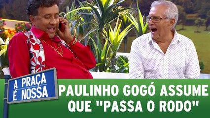 Paulinho Gogó assume que passa o rodo geral