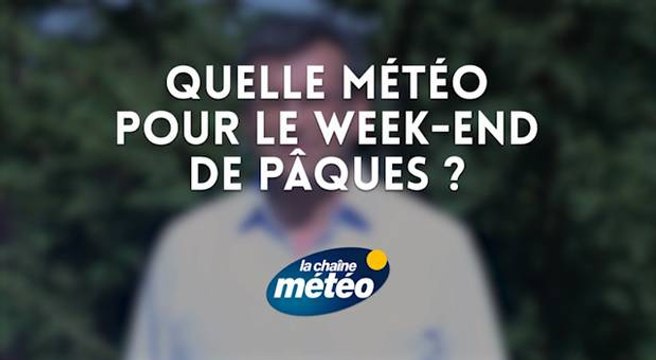 Quelle météo pour le week-end de Pâques ?