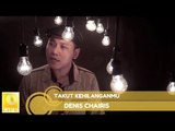 Denis Chairis - Takut Kehilanganmu (Official MV)