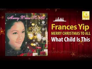 Frances Yip - What Child Is This (Original Music Audio)