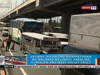 Skyway, posibleng maapektuhan ng malakas na lindol sakaling gumalaw ang West Valley Fault