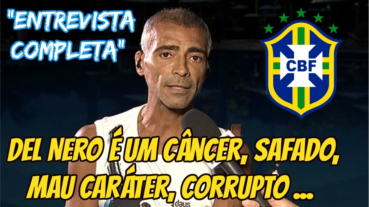 Romário: Del Nero é um câncer, safado, mau caráter, corrupto
