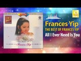 Frances Yip - All I Ever Need Is You (Original Music Audio)