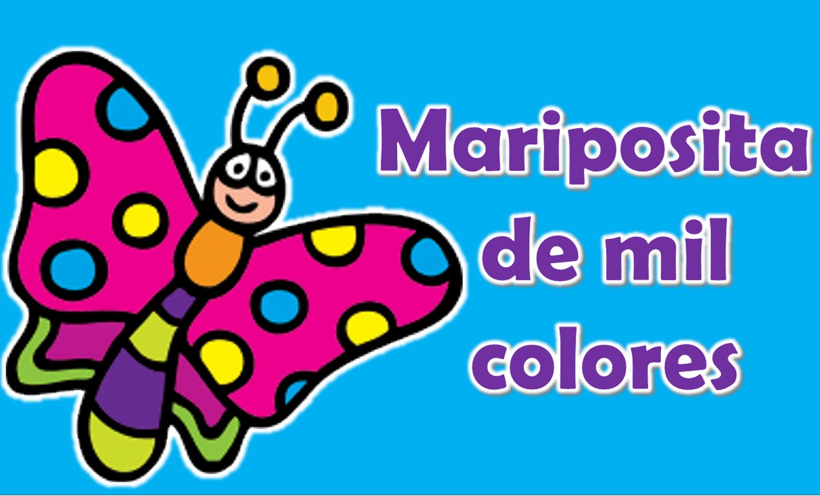 MARIPOSITA DE MIL COLORES / CANCION PARA NIÑOS