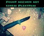 Survival Tipps | Feuer machen mit Plektrum/Plek