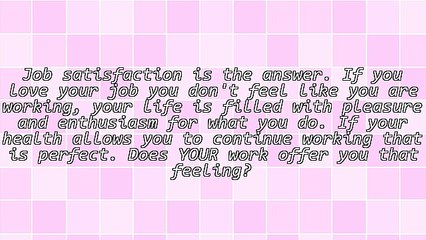 Who Wants to Work 'Till They're 70 Unless They Love What They Are Doing?