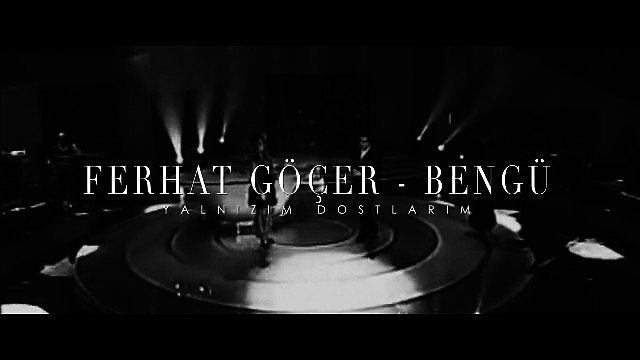 Ferhat Göçer & Bengü - Yalnızım Dostlarım