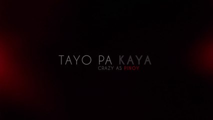 Crazy As Pinoy - Tayo Pa Kaya