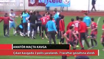 Amatör maçta kavga: 2 polis yaralı, 7 gözaltı