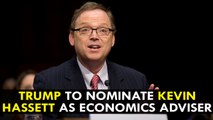 Donald Trump to nominate Kevin Hassett as Economics Adviser