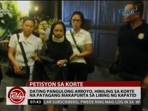 24Oras: Dating Pangulong Arroyo, hiniling sa korte na payagang makapunta sa libing ng kapatid