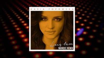 Kasia Popowska - Lece Tam (Mandee Remix)