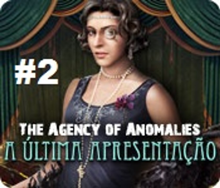 The Agency of Anomalies:  A Última Apresentação - Parte 2:  O Palco - [ PT-BR ]