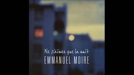 Emmanuel Moire - Ne S'Aimer Que La Nuit