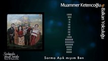 Muammer Ketencoğlu & Balkan Yolculuğu - Sorma Aşık mıyım Ben [ © 2017 Kalan Müzik ]