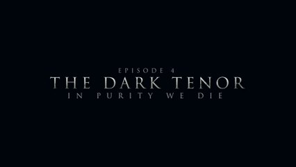 The Dark Tenor - Episode 4: In Purity We Die