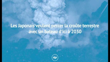 Les Japonais veulent percer la croûte terrestre avec un bateau d'ici à 2030