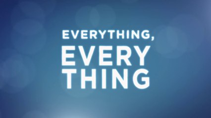 EVERYTHING, EVERYTHING (2017) Bande Annonce VOSTF