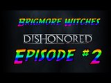 Dishonored - Brigmore Witches - Episode # 2 (Alienware 17 Gameplay)