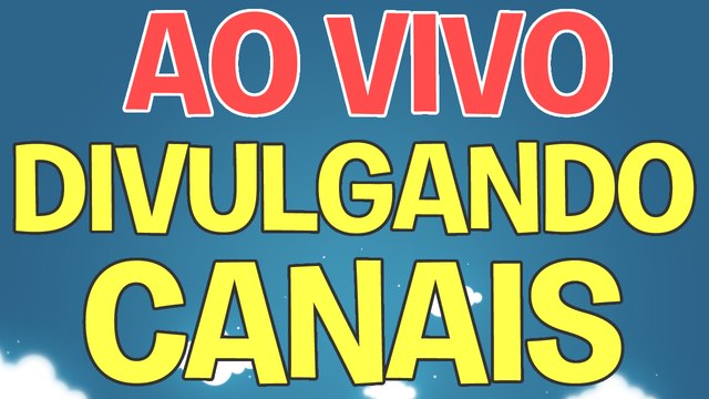 Divulgando e Avaliando Canais AO VIVO - GANHE MUITOS INSCRITO - AJUDATUBE.COM.BR
